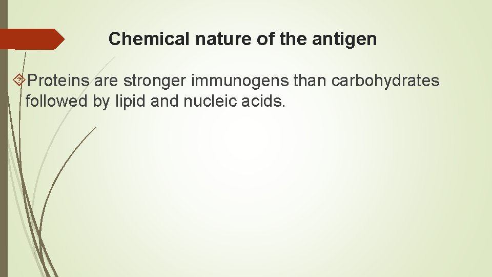 Chemical nature of the antigen Proteins are stronger immunogens than carbohydrates followed by lipid