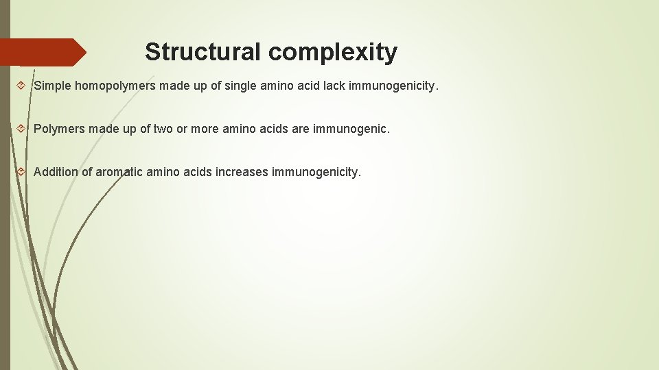 Structural complexity Simple homopolymers made up of single amino acid lack immunogenicity. Polymers made