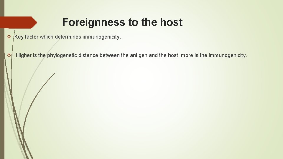 Foreignness to the host Key factor which determines immunogenicity. Higher is the phylogenetic distance