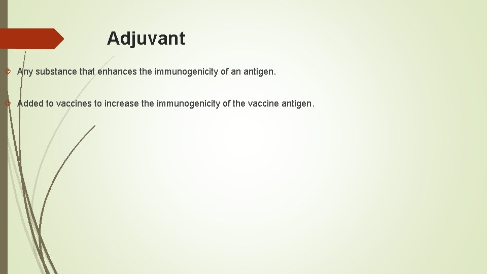 Adjuvant Any substance that enhances the immunogenicity of an antigen. Added to vaccines to