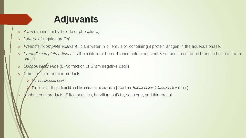 Adjuvants o Alum (aluminium hydroxide or phosphate) o Mineral oil (liquid paraffin) o Freund's