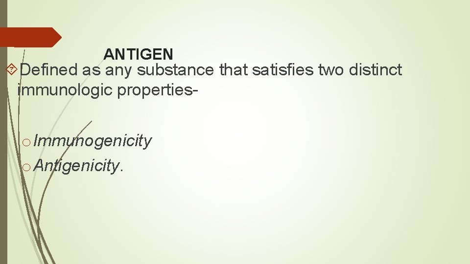 ANTIGEN Defined as any substance that satisfies two distinct immunologic propertieso Immunogenicity o Antigenicity.