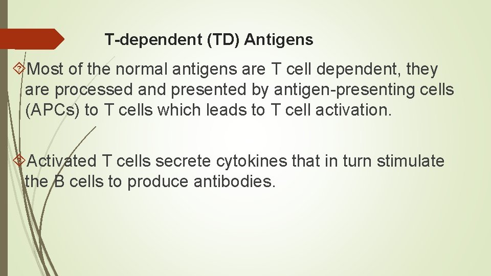 T-dependent (TD) Antigens Most of the normal antigens are T cell dependent, they are