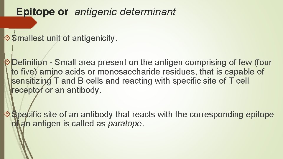Epitope or antigenic determinant Smallest unit of antigenicity. Definition - Small area present on