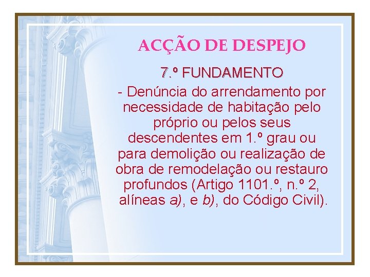 ACÇÃO DE DESPEJO 7. º FUNDAMENTO - Denúncia do arrendamento por necessidade de habitação