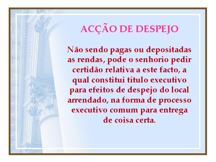 ACÇÃO DE DESPEJO Não sendo pagas ou depositadas as rendas, pode o senhorio pedir