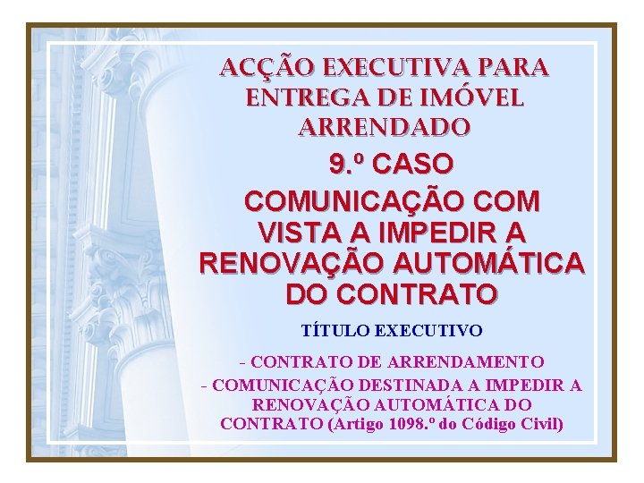 ACÇÃO EXECUTIVA PARA ENTREGA DE IMÓVEL ARRENDADO 9. º CASO COMUNICAÇÃO COM VISTA A