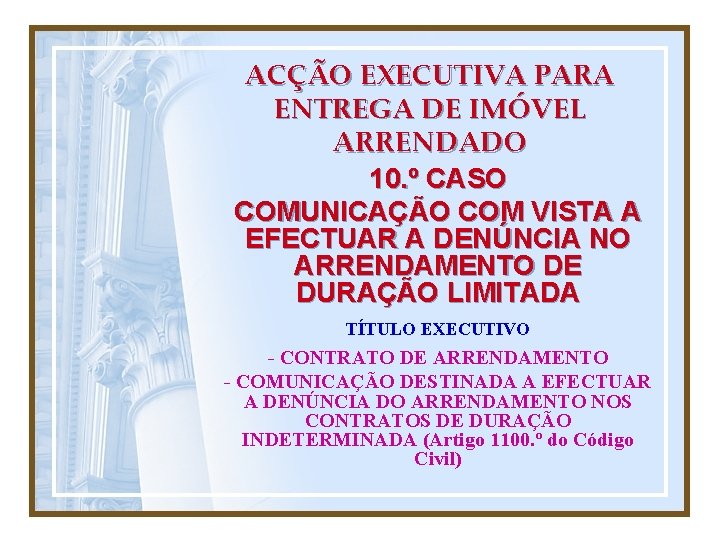 ACÇÃO EXECUTIVA PARA ENTREGA DE IMÓVEL ARRENDADO 10. º CASO COMUNICAÇÃO COM VISTA A