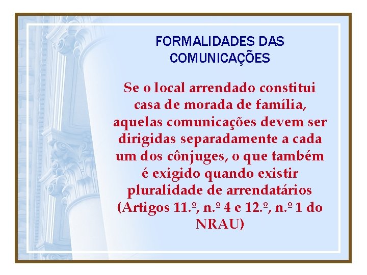 FORMALIDADES DAS COMUNICAÇÕES Se o local arrendado constitui casa de morada de família, aquelas