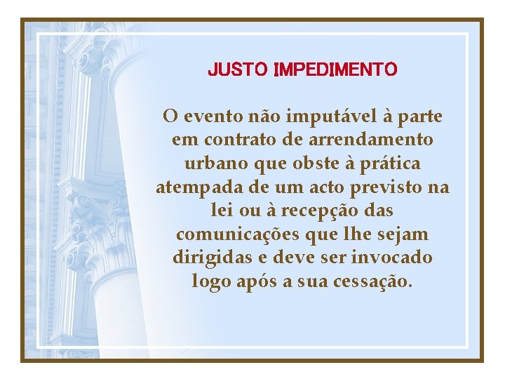 JUSTO IMPEDIMENTO O evento não imputável à parte em contrato de arrendamento urbano que