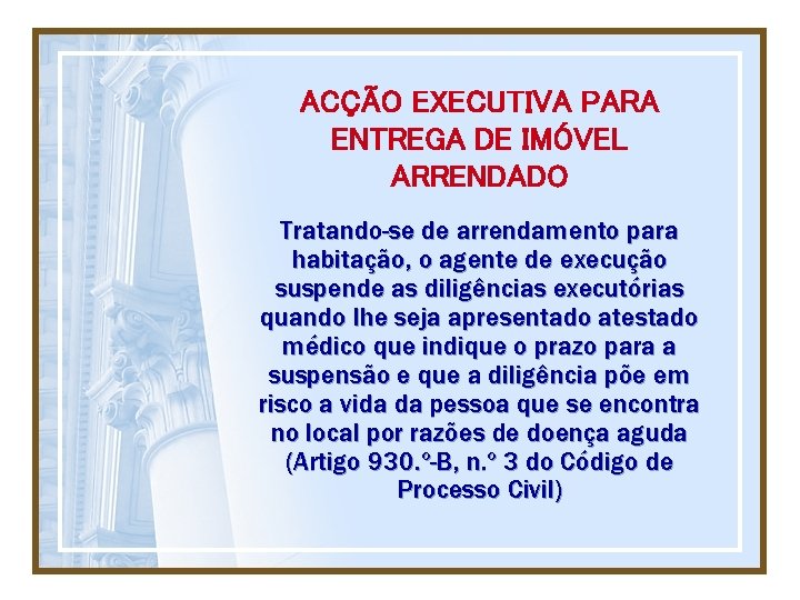 ACÇÃO EXECUTIVA PARA ENTREGA DE IMÓVEL ARRENDADO Tratando-se de arrendamento para habitação, o agente