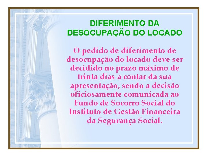 DIFERIMENTO DA DESOCUPAÇÃO DO LOCADO O pedido de diferimento de desocupação do locado deve