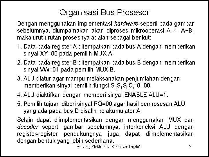 Organisasi Bus Prosesor Dengan menggunakan implementasi hardware seperti pada gambar sebelumnya, diumpamakan diproses mikrooperasi
