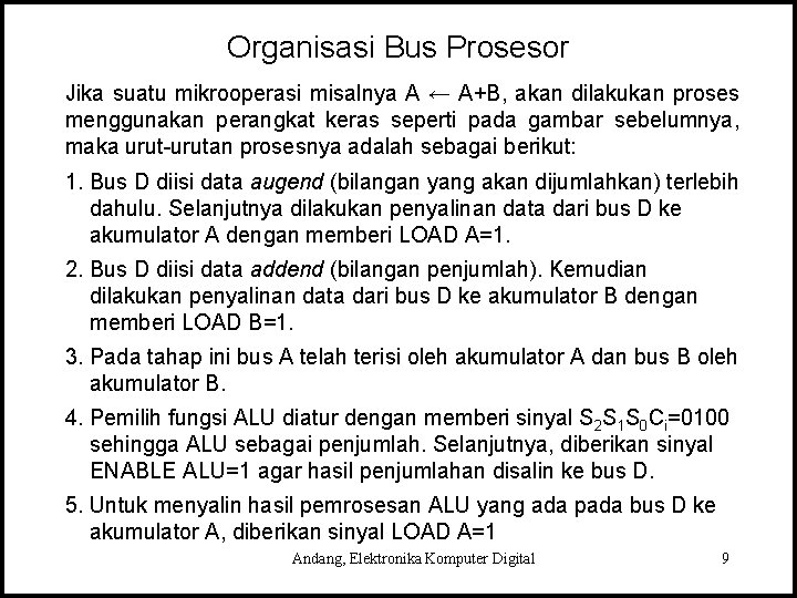 Organisasi Bus Prosesor Jika suatu mikrooperasi misalnya A ← A+B, akan dilakukan proses menggunakan