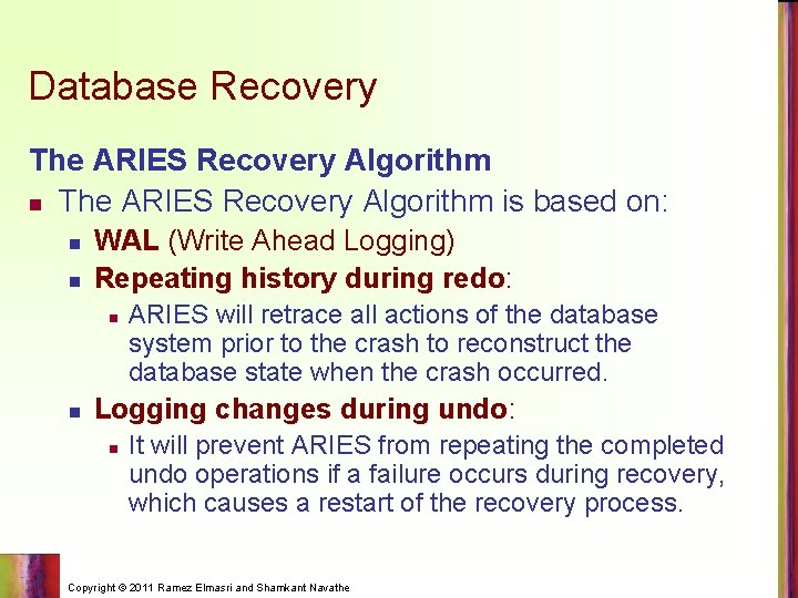 Database Recovery The ARIES Recovery Algorithm n The ARIES Recovery Algorithm is based on: