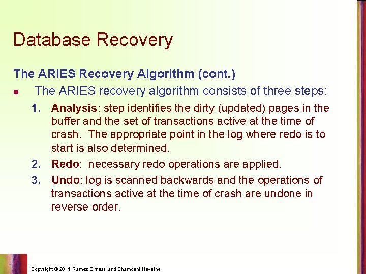 Database Recovery The ARIES Recovery Algorithm (cont. ) n The ARIES recovery algorithm consists