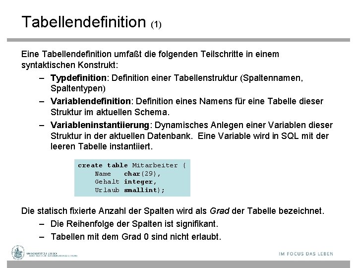 Tabellendefinition (1) Eine Tabellendefinition umfaßt die folgenden Teilschritte in einem syntaktischen Konstrukt: – Typdefinition: