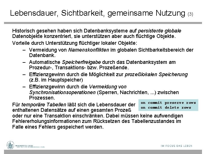 Lebensdauer, Sichtbarkeit, gemeinsame Nutzung (3) Historisch gesehen haben sich Datenbanksysteme auf persistente globale Datenobjekte