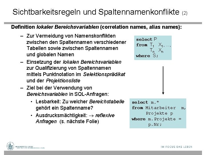 Sichtbarkeitsregeln und Spaltennamenkonflikte (2) Definition lokaler Bereichsvariablen (correlation names, alias names): – Zur Vermeidung