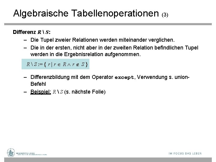 Algebraische Tabellenoperationen (3) Differenz R  S: – Die Tupel zweier Relationen werden miteinander
