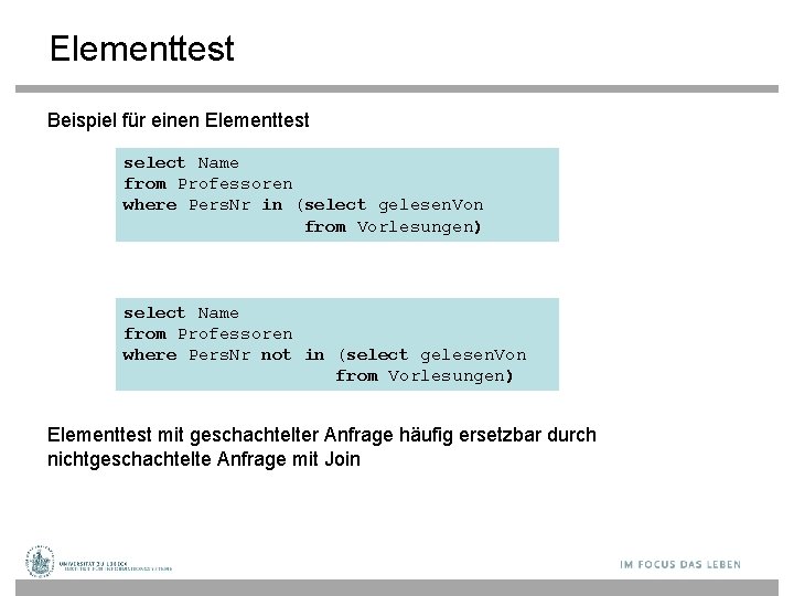 Elementtest Beispiel für einen Elementtest select Name from Professoren where Pers. Nr in (select