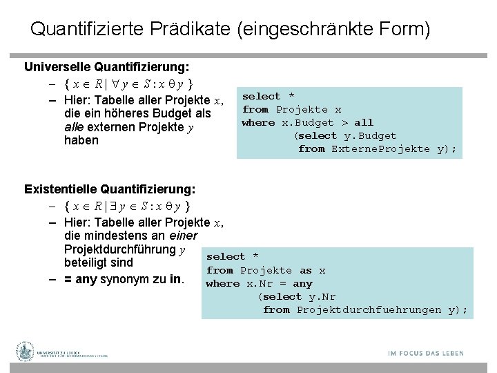 Quantifizierte Prädikate (eingeschränkte Form) Universelle Quantifizierung: – {x R| y S: x y} –