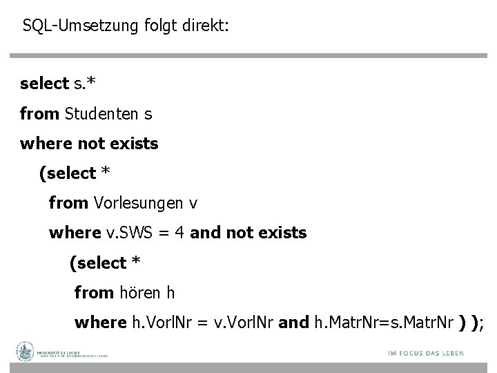 SQL-Umsetzung folgt direkt: select s. * from Studenten s where not exists (select *