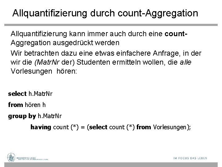 Allquantifizierung durch count-Aggregation Allquantifizierung kann immer auch durch eine count. Aggregation ausgedrückt werden Wir