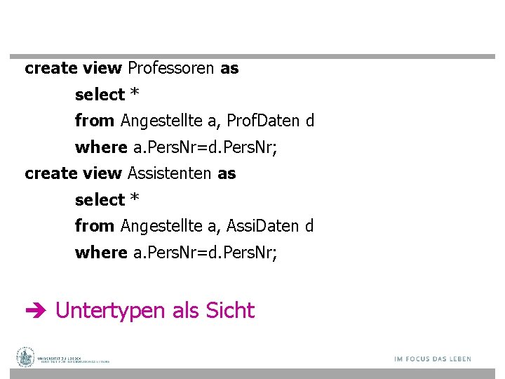 create view Professoren as select * from Angestellte a, Prof. Daten d where a.
