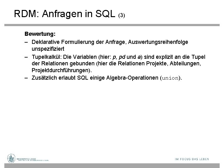 RDM: Anfragen in SQL (3) Bewertung: – Deklarative Formulierung der Anfrage, Auswertungsreihenfolge unspezifiziert –