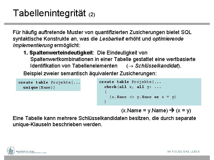 Tabellenintegrität (2) Für häufig auftretende Muster von quantifizierten Zusicherungen bietet SQL syntaktische Konstrukte an,