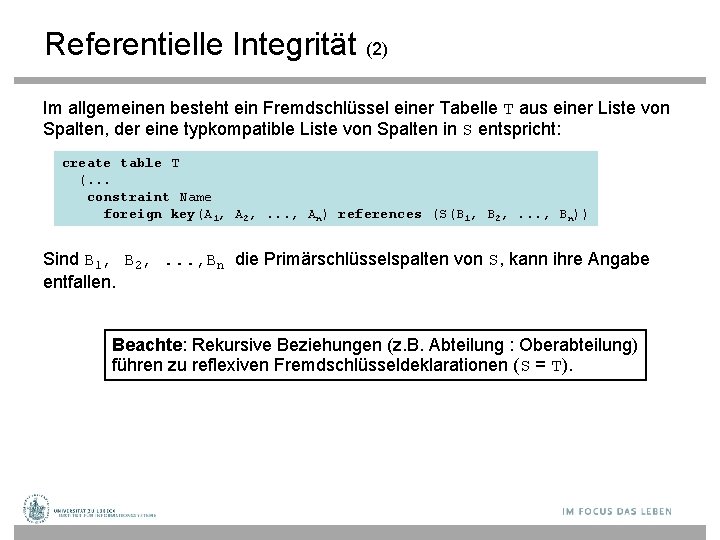 Referentielle Integrität (2) Im allgemeinen besteht ein Fremdschlüssel einer Tabelle T aus einer Liste