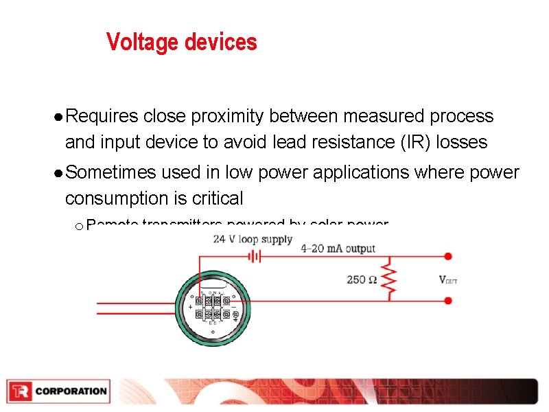Voltage devices ● Requires close proximity between measured process and input device to avoid Voltage devices ● Requires close proximity between measured process and input device to avoid
