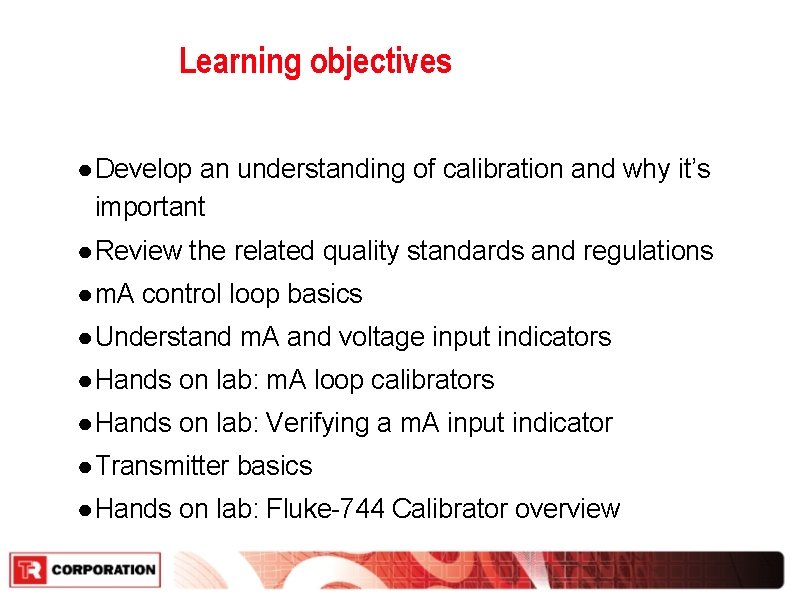 Learning objectives ● Develop an understanding of calibration and why it’s important ● Review Learning objectives ● Develop an understanding of calibration and why it’s important ● Review