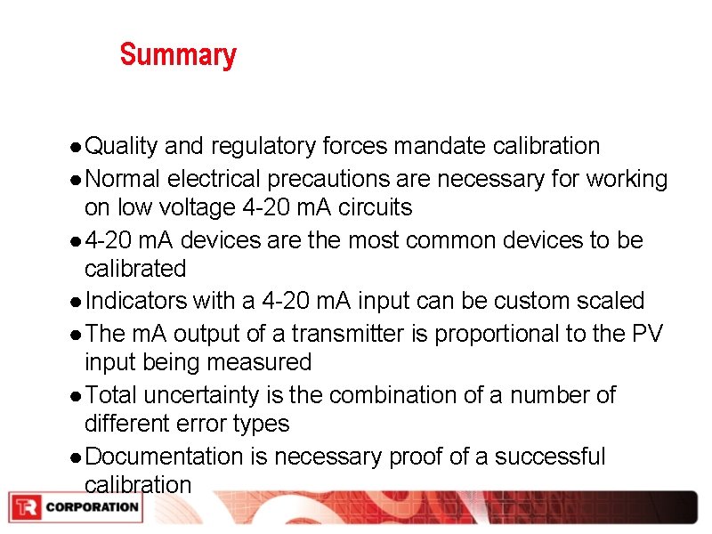 Summary ● Quality and regulatory forces mandate calibration ● Normal electrical precautions are necessary Summary ● Quality and regulatory forces mandate calibration ● Normal electrical precautions are necessary