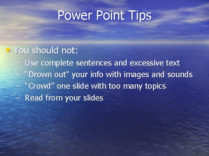 Power Point Tips • You should not: – – Use complete sentences and excessive