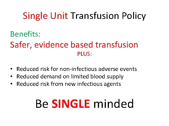 Single Unit Transfusion Policy Benefits: Safer, evidence based transfusion PLUS: • Reduced risk for Single Unit Transfusion Policy Benefits: Safer, evidence based transfusion PLUS: • Reduced risk for