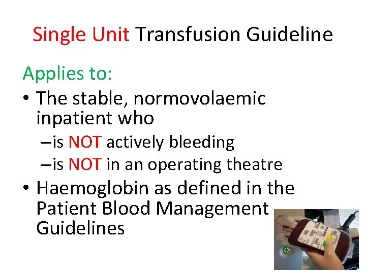 Single Unit Transfusion Guideline Applies to: • The stable, normovolaemic inpatient who – is Single Unit Transfusion Guideline Applies to: • The stable, normovolaemic inpatient who – is