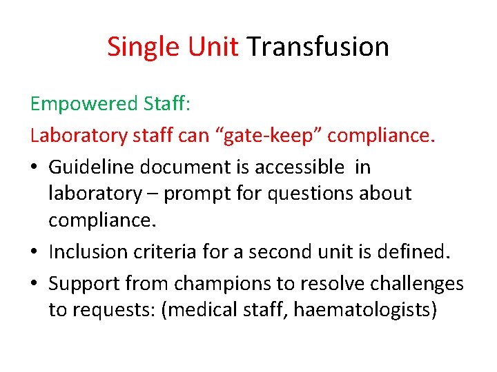 Single Unit Transfusion Empowered Staff: Laboratory staff can “gate-keep” compliance. • Guideline document is Single Unit Transfusion Empowered Staff: Laboratory staff can “gate-keep” compliance. • Guideline document is