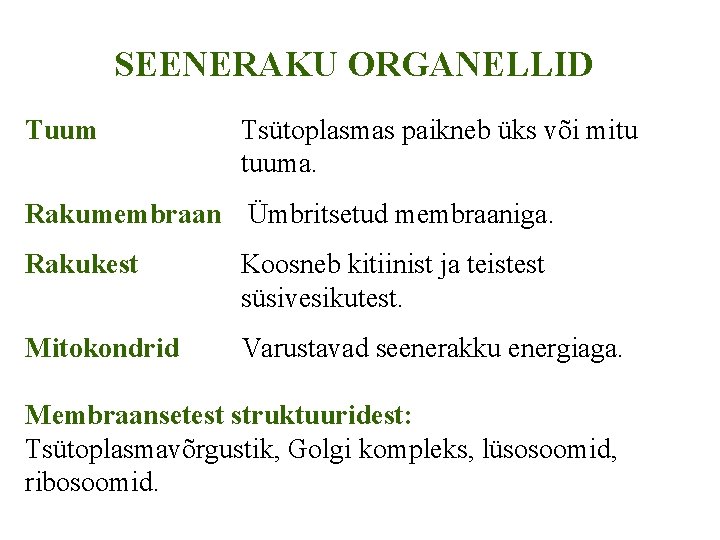 SEENERAKU ORGANELLID Tuum Tsütoplasmas paikneb üks või mitu tuuma. Rakumembraan Ümbritsetud membraaniga. Rakukest Koosneb