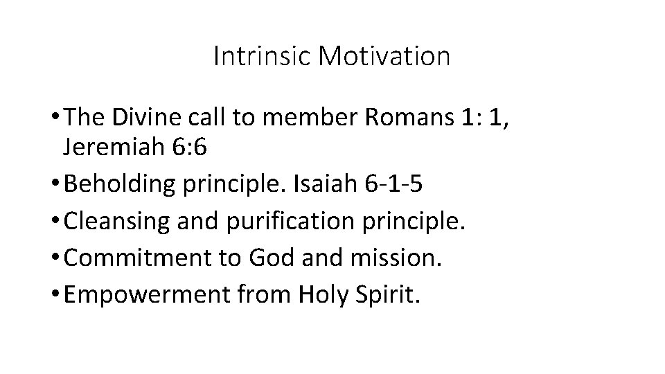 Intrinsic Motivation • The Divine call to member Romans 1: 1, Jeremiah 6: 6