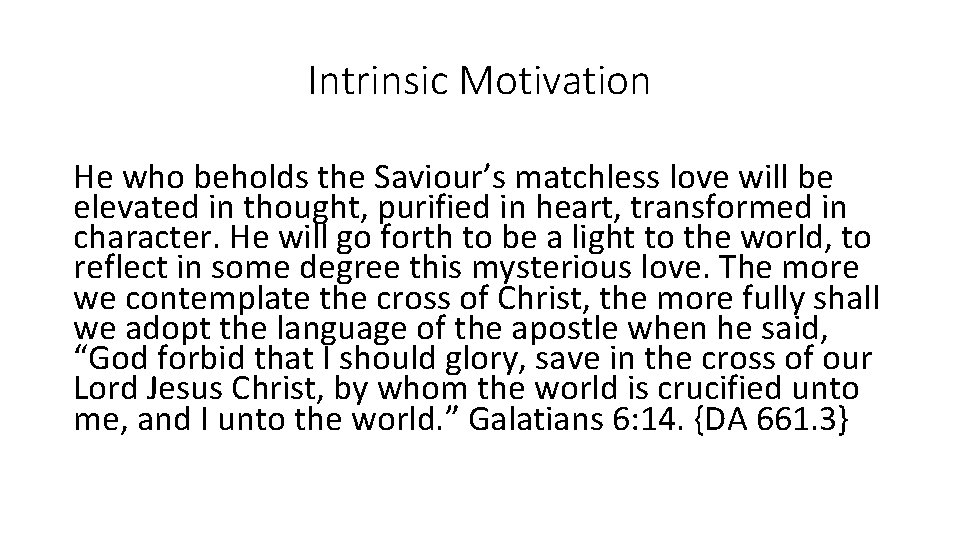 Intrinsic Motivation He who beholds the Saviour’s matchless love will be elevated in thought,