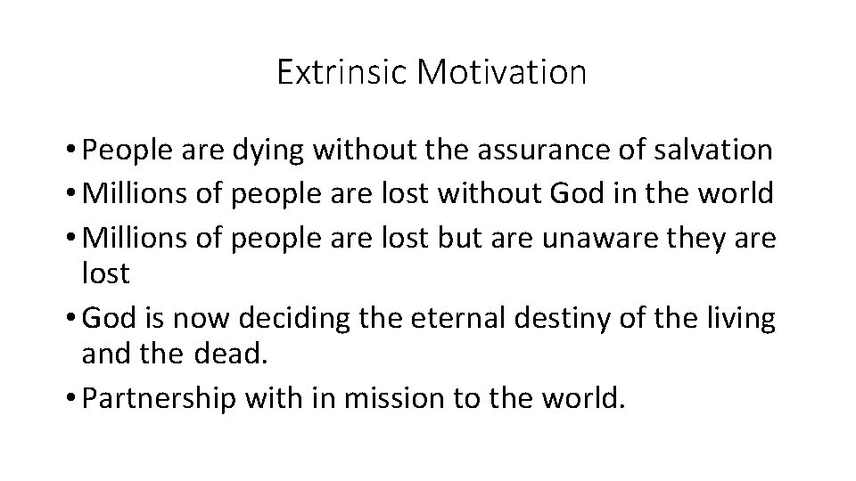 Extrinsic Motivation • People are dying without the assurance of salvation • Millions of