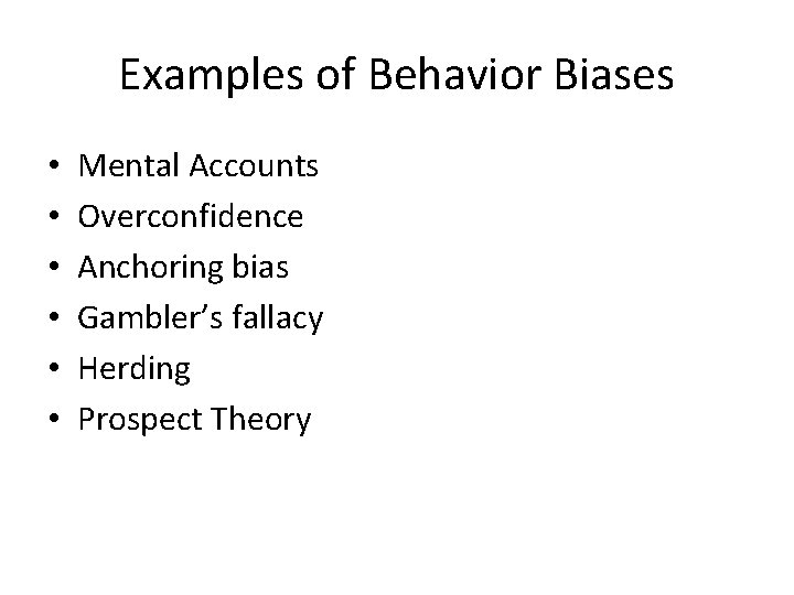 Examples of Behavior Biases • • • Mental Accounts Overconfidence Anchoring bias Gambler’s fallacy