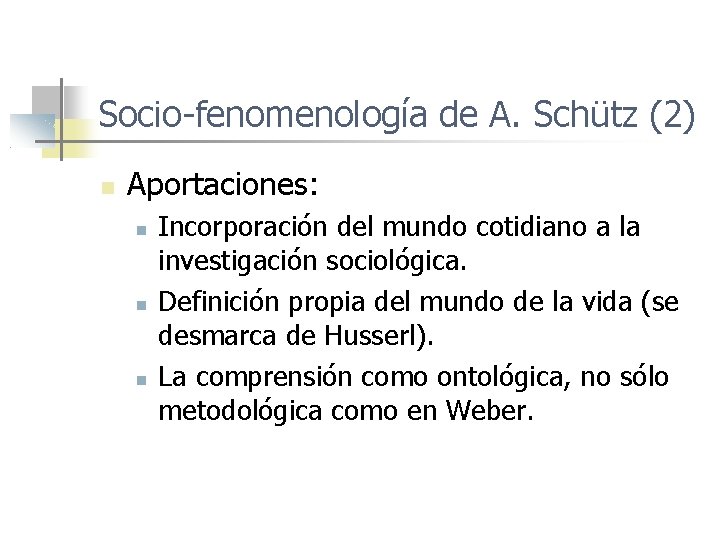 Socio-fenomenología de A. Schütz (2) Aportaciones: Incorporación del mundo cotidiano a la investigación sociológica.