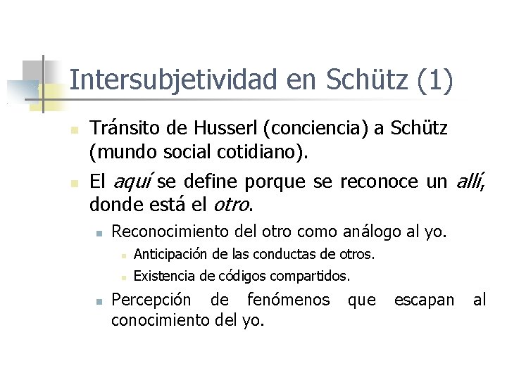 Intersubjetividad en Schütz (1) Tránsito de Husserl (conciencia) a Schütz (mundo social cotidiano). El