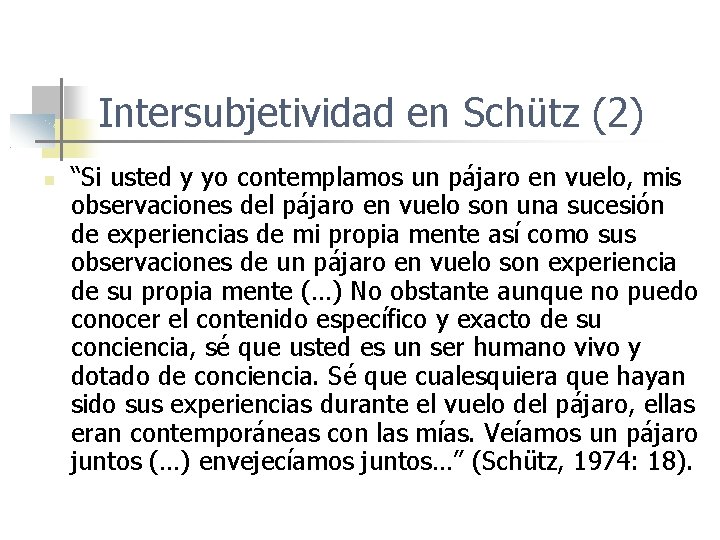 Intersubjetividad en Schütz (2) “Si usted y yo contemplamos un pájaro en vuelo, mis