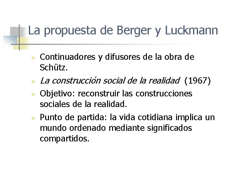 La propuesta de Berger y Luckmann Continuadores y difusores de la obra de Schütz.