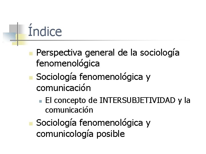 Índice Perspectiva general de la sociología fenomenológica Sociología fenomenológica y comunicación El concepto de