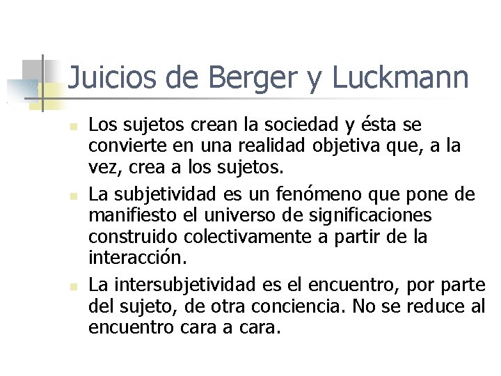 Juicios de Berger y Luckmann Los sujetos crean la sociedad y ésta se convierte